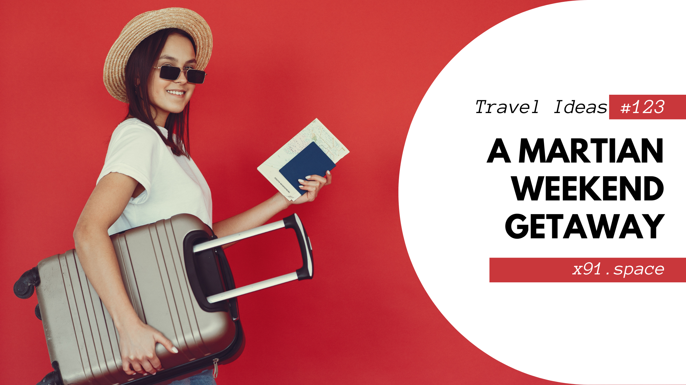 A woman with a suitcase and a passport with a red background. Words say Travel Ideas 123. A Martian Weekend Getaway. x91.space.